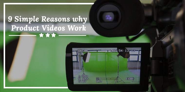 9 Simple Reasons Why Product Videos Work